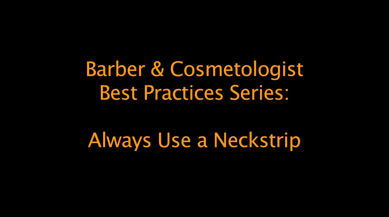 Best Practices for Barbers and Cosmetologists: always use a neck strip