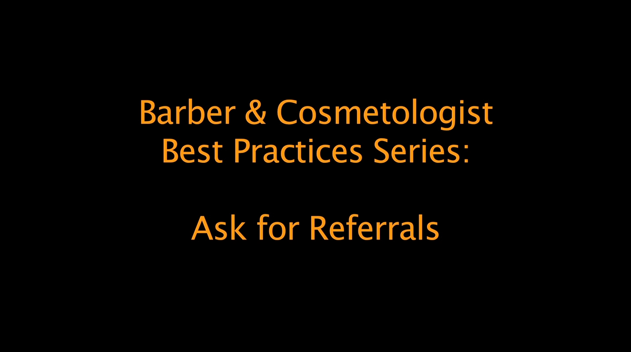 Best Practices for Barbers and Cosmetologists: asking for referrals