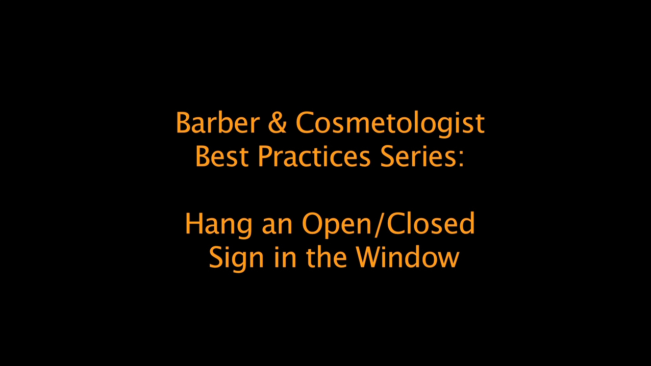 Best Practices for Barbers and Cosmetologists: have an open/closed sign in the window
