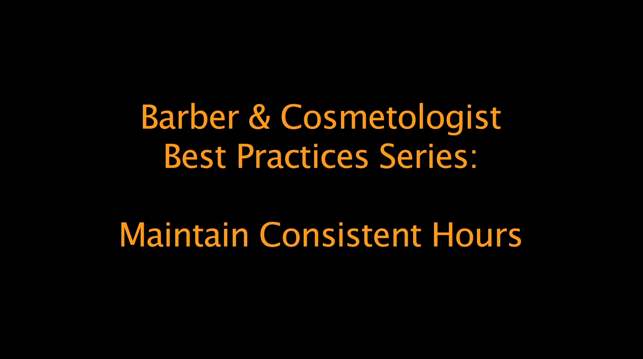 Best Practices for Barbers and Cosmetologists: maintain consistent hours