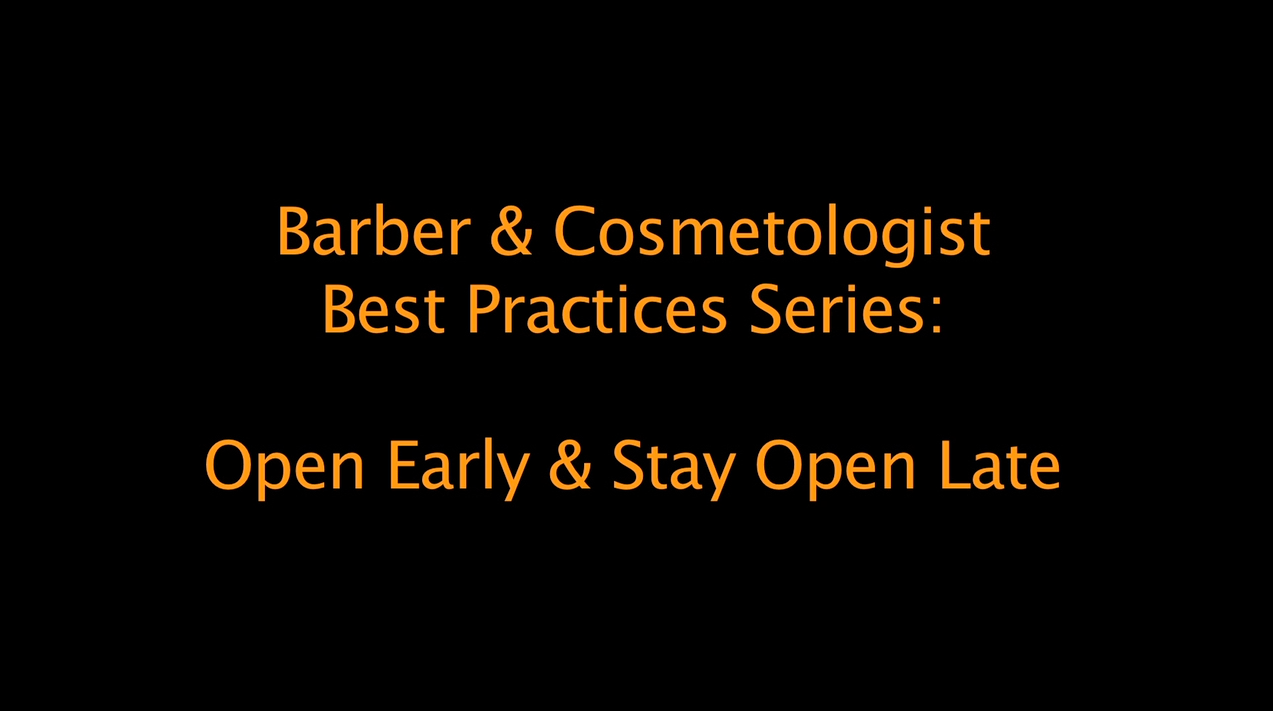 Best Practices for Barbers and Cosmetologists: open early and stay open late