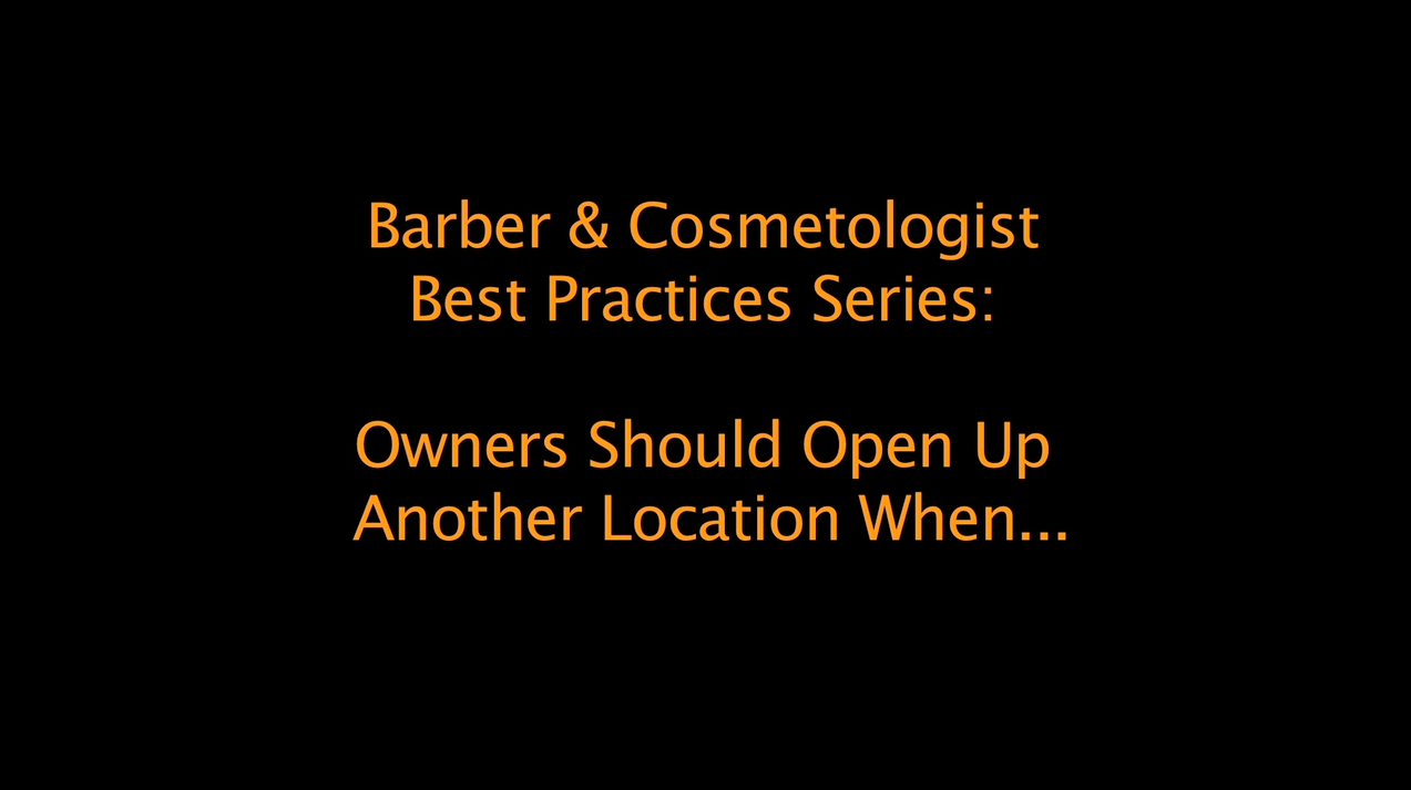 Best Practices for Barbers and Cosmetologists: Owners should open up another location when...