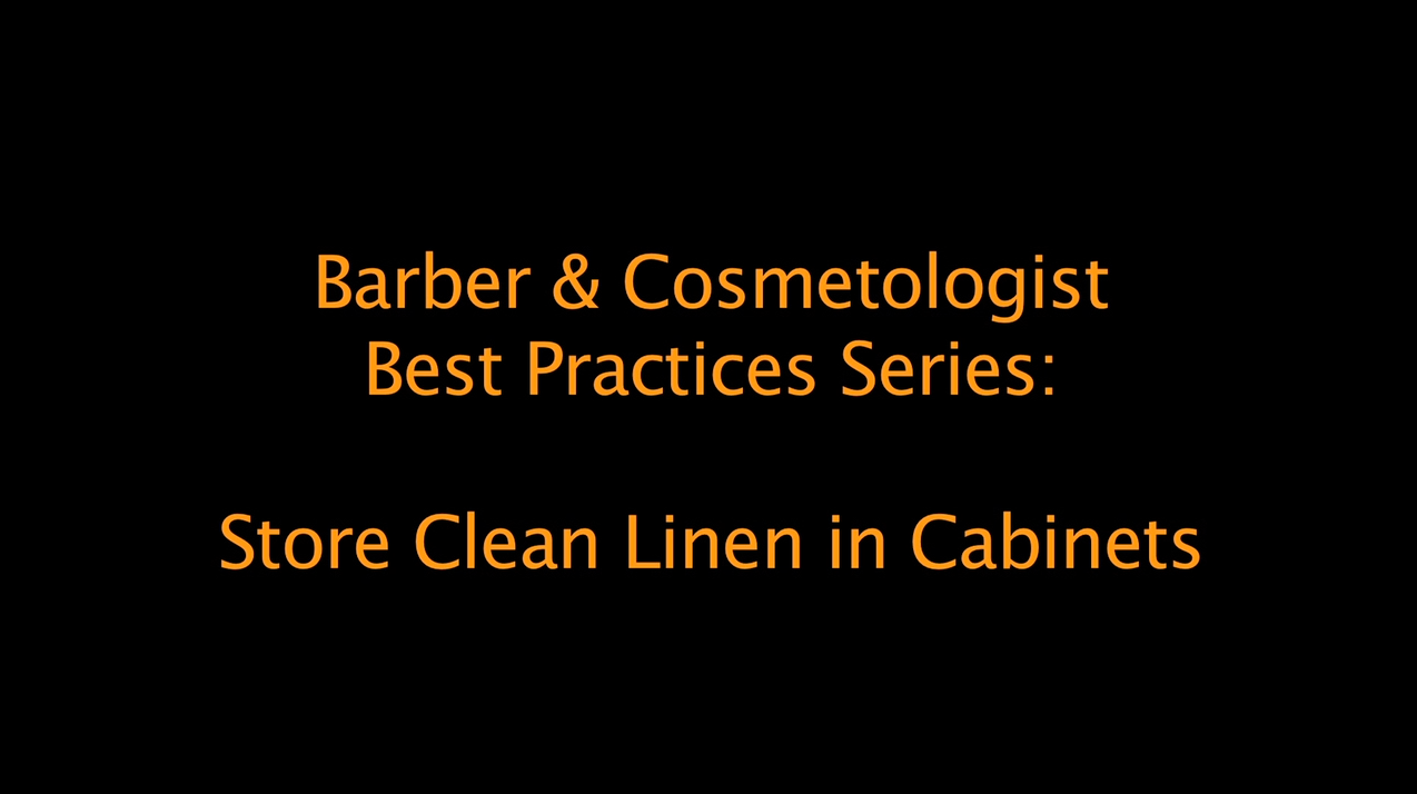 Best Practices for Barbers and Cosmetologists: store clean linen in the closed cabinets